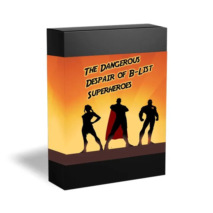 The Dangerous Despair of B-List Superheroes