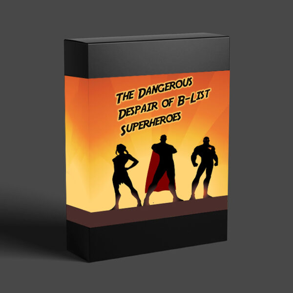 The Dangerous Despair Of B-List Superheroes